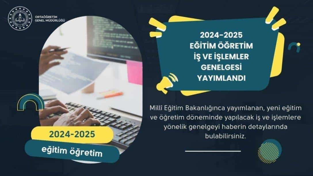 2024-2025 EĞİTİM ÖĞRETİM YILINDA YÜRÜTÜLECEK FAALİYETLERE İLİŞKİN GENELGE YAYIMLANDI